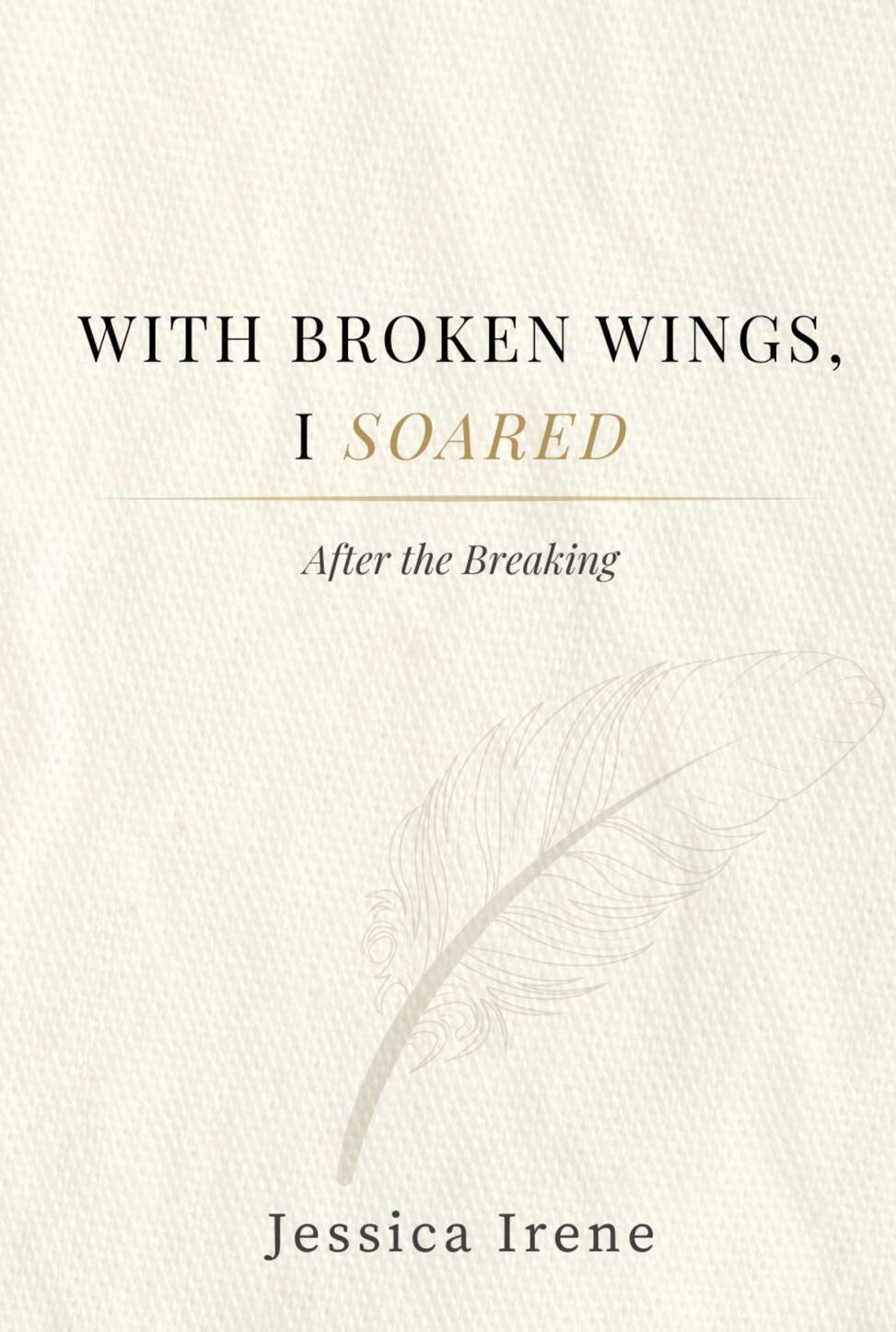 With Broken Wings I Soared With Broken Wings I Soared